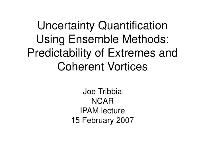 uncertainty quantification using ensemble methods predictability of extremes and coherent vortices