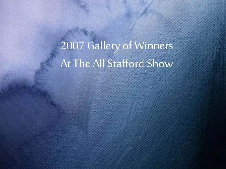 2007 gallery of winners at the all stafford show