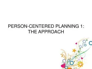 PERSON-CENTERED PLANNING 1: THE APPROACH