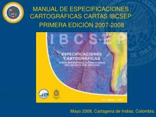 MANUAL DE ESPECIFICACIONES CARTOGRÁFICAS CARTAS IBCSEP PRIMERA EDICIÓN 2007-2008