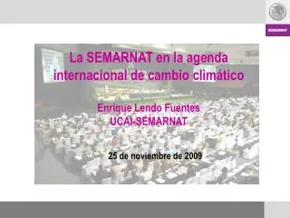 La SEMARNAT en la agenda internacional de cambio climático Enrique Lendo Fuentes UCAI-SEMARNAT