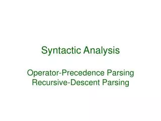 Syntactic Analysis Operator-Precedence Parsing Recursive-Descent Parsing