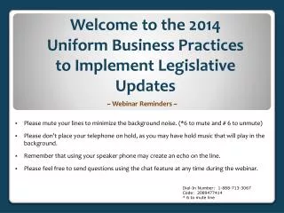 Welcome to the 2014 Uniform Business Practices to Implement Legislative Updates