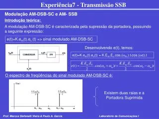 A modulação AM-DSB-SC é caracterizada pela supressão da portadora, possuindo a seguinte expressão: