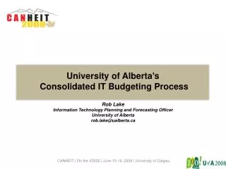 University of Alberta’s Consolidated IT Budgeting Process Rob Lake