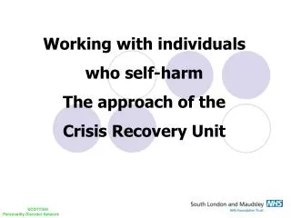 Working with individuals who self-harm T he approach of the Crisis Recovery Unit