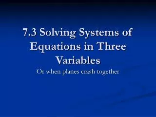 7.3 Solving Systems of Equations in Three Variables