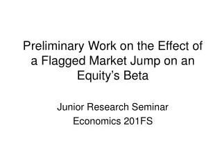 Preliminary Work on the Effect of a Flagged Market Jump on an Equity’s Beta