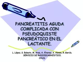 PANCREATITIS AGUDA COMPLICADA CON PSEUDOQUISTE PANCREÁTICO EN EL LACTANTE.