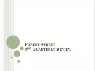Forest Street 3 rd Quarterly Review