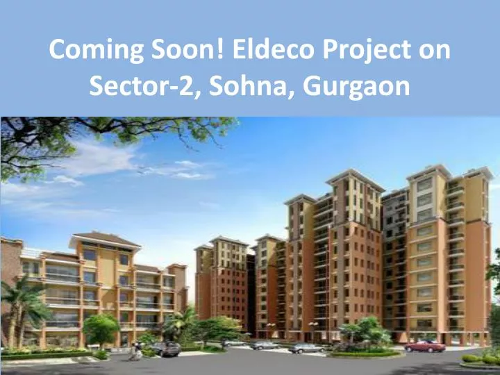 coming soon eldeco project on sector 2 sohna gurgaon