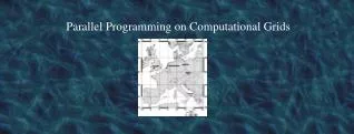 Parallel Programming on Computational Grids