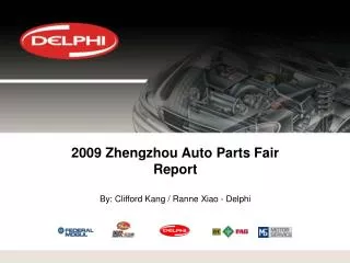 2009 Zhengzhou Auto Parts Fair Report By: Clifford Kang / Ranne Xiao - Delphi