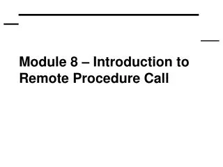 Module 8 – Introduction to Remote Procedure Call