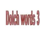 Dolch words 3