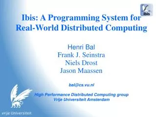 Ibis: A Programming System for Real-World Distributed Computing Henri Bal Frank J. Seinstra