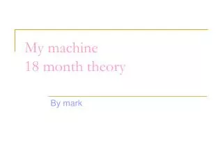 My machine 18 month theory