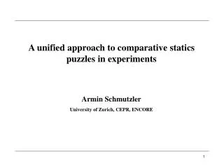 A unified approach to comparative statics puzzles in experiments Armin Schmutzler