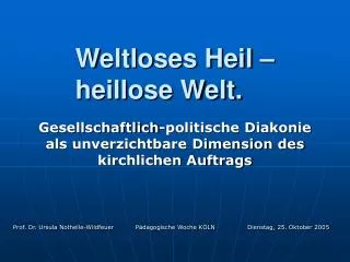 Weltloses Heil – heillose Welt.