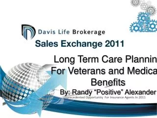 Long Term Care Planning For Veterans and Medicaid Benefits By: Randy “Positive” Alexander