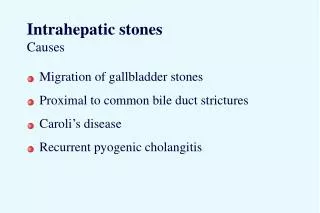 Intrahepatic stones Causes
