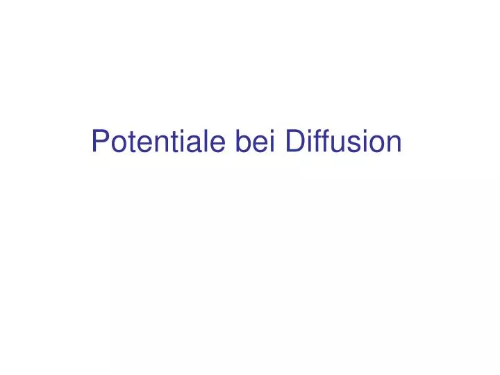potentiale bei diffusion