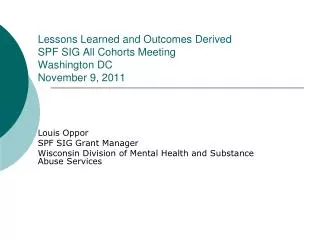 Lessons Learned and Outcomes Derived SPF SIG All Cohorts Meeting Washington DC November 9, 2011
