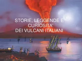 STORIE, LEGGENDE E CURIOSITA' DEI VULCANI ITALIANI