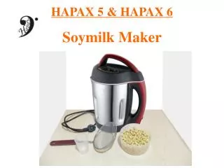 HAPAX 5 &amp; HAPAX 6 Soymilk Maker
