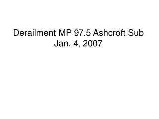 Derailment MP 97.5 Ashcroft Sub Jan. 4, 2007