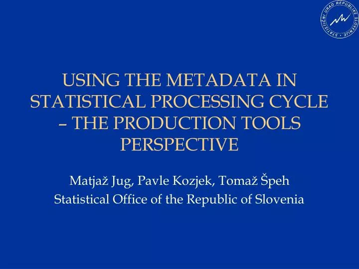 using the metadata in statistical processing cycle the production tools perspective