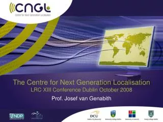 The Centre for Next Generation Localisation LRC XIII Conference Dublin October 2008