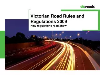 Victorian Road Rules and Regulations 2009 New regulations road show