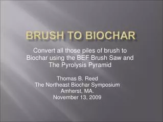 Convert all those piles of brush to Biochar using the BEF Brush Saw and The Pyrolysis Pyramid