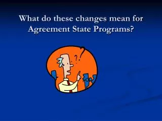 What do these changes mean for Agreement State Programs?
