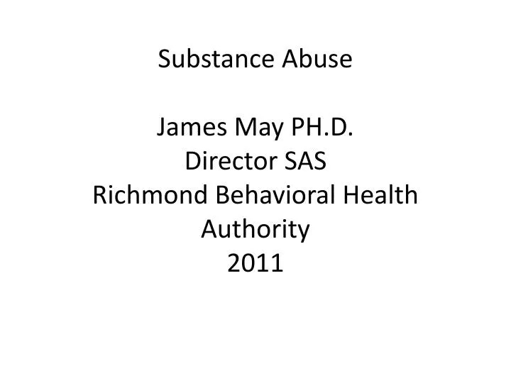 substance abuse james may ph d director sas richmond behavioral health authority 2011