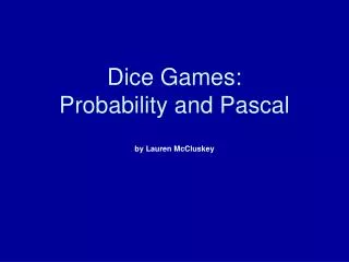 Dice Games: Probability and Pascal by Lauren McCluskey