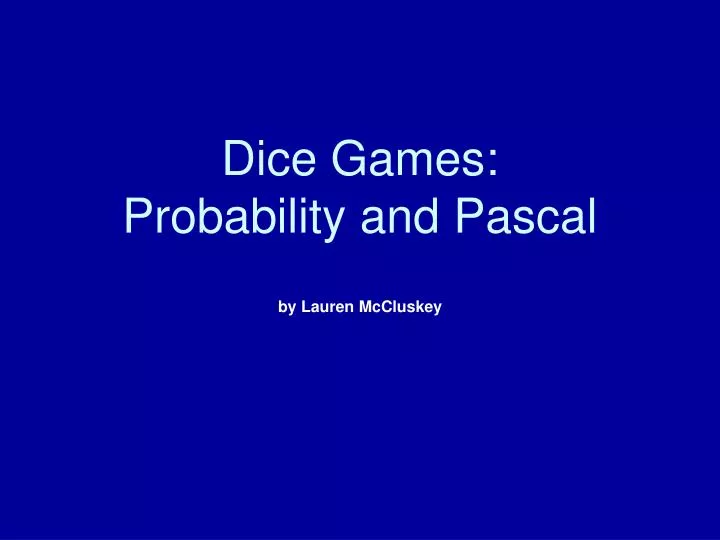 dice games probability and pascal by lauren mccluskey