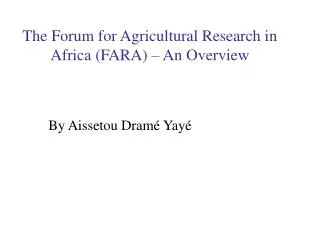 The Forum for Agricultural Research in Africa (FARA) – An Overview