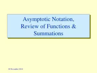 Asymptotic Notation, Review of Functions &amp; Summations