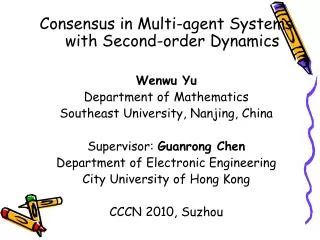 Consensus in Multi-agent Systems with Second-order Dynamics Wenwu Yu Department of Mathematics