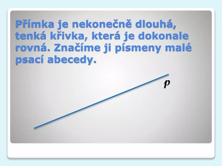 p mka je nekone n dlouh tenk k ivka kter je dokonale rovn zna me ji p smeny mal psac abecedy