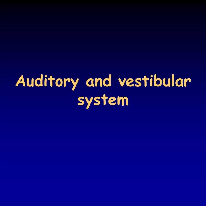 auditory and vestibular system