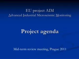 EU project AIM A dvanced I ndustrial Microseismic M onitoring Project agenda