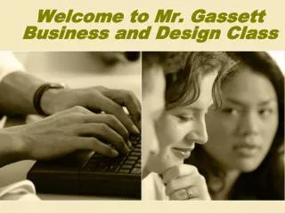 Welcome to Mr. Gassett Business and Design Class