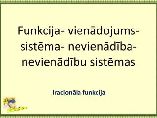 Funkcija- vienādojums- sistēma- nevienādība- nevienādību sistēmas