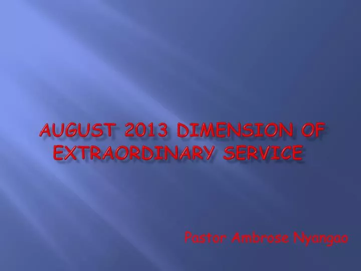 august 2013 dimension of extraordinary service