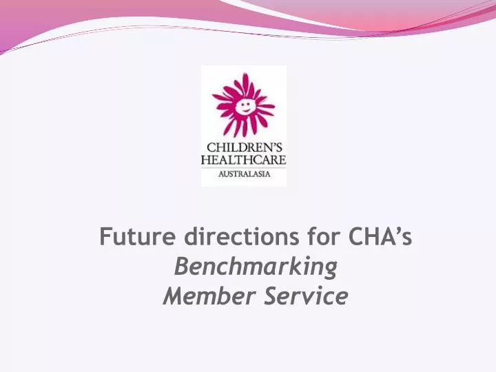 future directions for cha s benchmarking member service