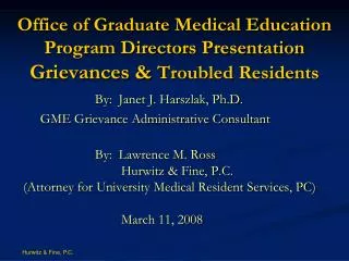 By: Janet J. Harszlak, Ph.D. GME Grievance Administrative Consultant 	By: Lawrence M. Ross