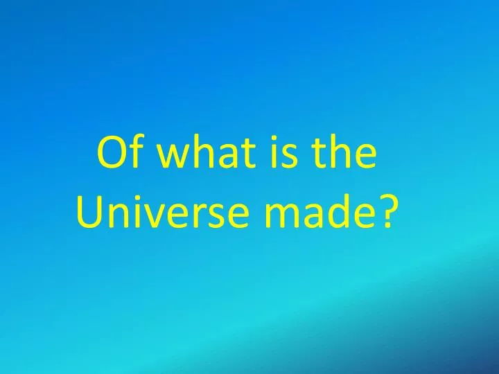 of what is the universe made